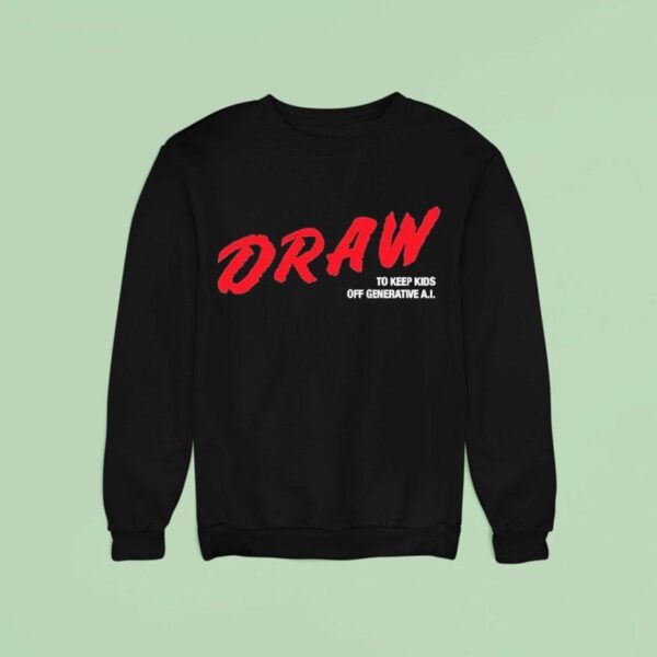 Draw To Keep Kids Off Generative Ai Sweatshirt