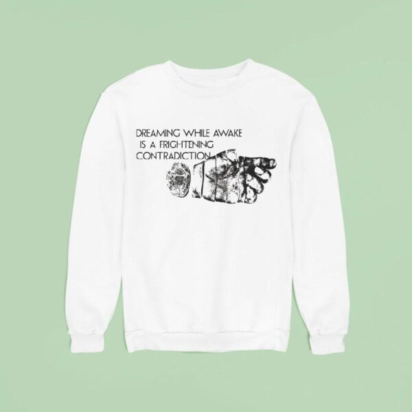 Dreaming While Awake Is A Frightening Contradiction Hand Sweatshirt