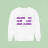 Dreams Big Cars Fast Girls Blonde New Sweatshirt