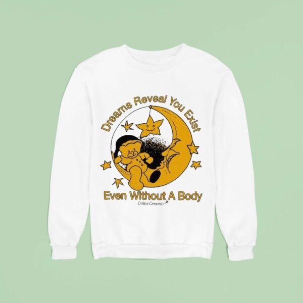 Dreams Reaveal You Exist Even Without A Body Online Ceramics Sweatshirt