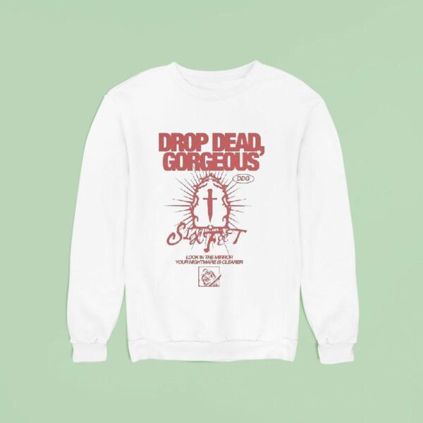 Drop Dead Gorgeous Look In The Mirror Your Nightmare Is Clearer Sweatshirt