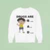 Drugs Are Bad Really Fun To Use Sweatshirt