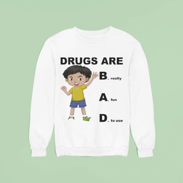 Drugs Are Bad Really Fun To Use Sweatshirt