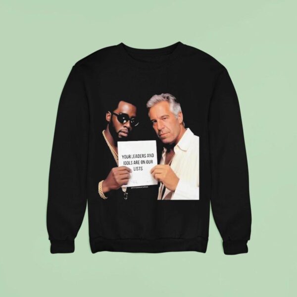 Dumb Diddystein Your Leaders And Idols Are On Our Lists Sweatshirt