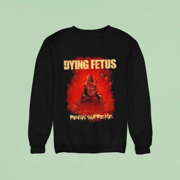 Dying Fetus Reign Supreme Sweatshirt