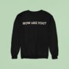 Dylan Brady How Are You Sweatshirt