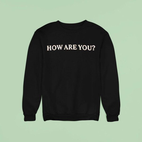 Dylan Brady How Are You Sweatshirt