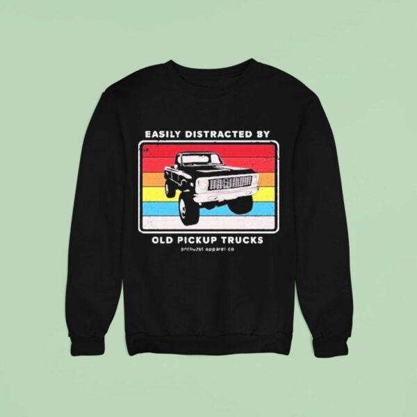Easily Distracted By Old Pickup Trucks Old School Enthuzs Sweatshirt