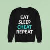 Eat Sleep Cheat Repea Sweatshirt