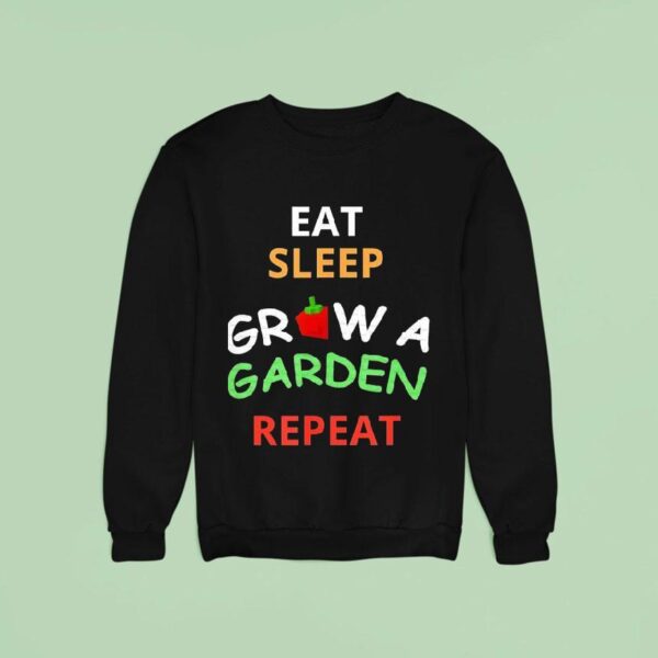 Eat Sleep Grow A Garden Repea Sweatshirt