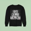 Ego Kills Talen Sweatshirt