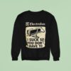 Electrolux I Suck So You Don T Have To Sweatshirt