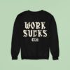 Emo S Not Dead Work Sucks Sweatshirt