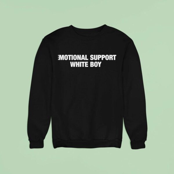 Emotional Support White Boy Sweatshirt