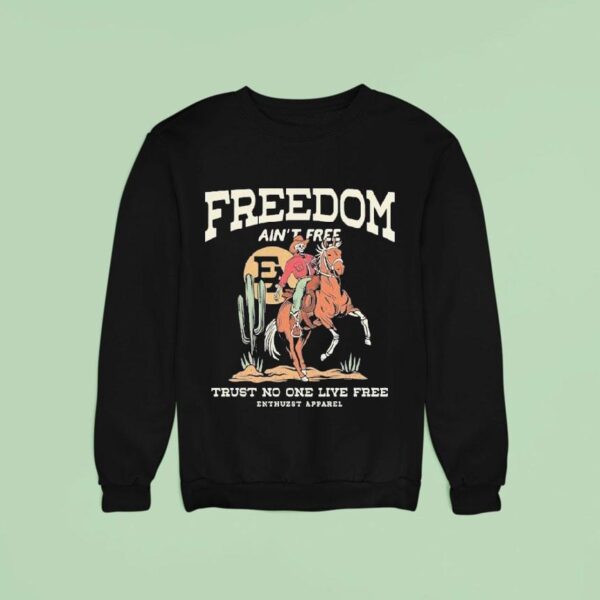 Enthuzst Freedom Ain T Free Trust No One Live Free Sweatshirt