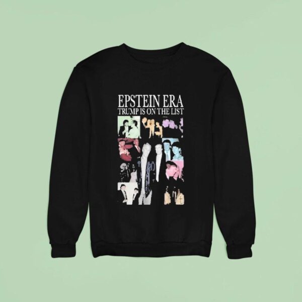 Epstein Eras Tour Trump Is On The List Sweatshirt