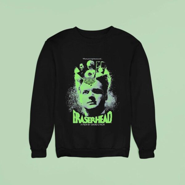 Eraserhead Where Your Nightmares End Sweatshirt