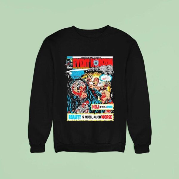 Event Horizon Hell Is Only A Word Reality Is Much Much Worse Sweatshirt