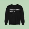 Everything Hurts Sweatshirt