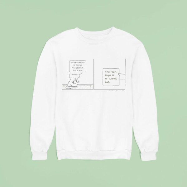 Everything Is Going According To Plan The Plan Hope It All Work Out Poorly Drawn Sweatshirt