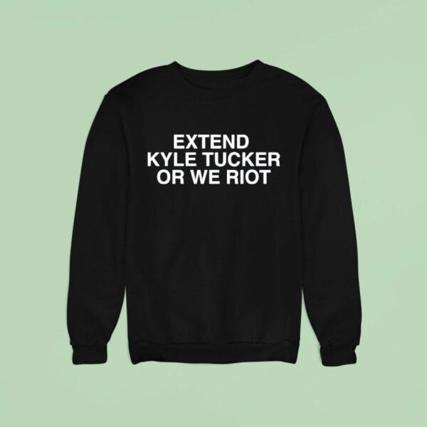 Extend Kyle Tucker Or We Riot Chicago Cubs Sweatshirt
