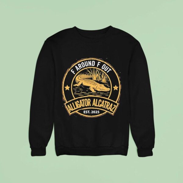 F Around F Out Alligator Alcatraz Est Sweatshirt