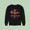Faith Over Failure I Lift I Pray I Don T Play Sweatshirt