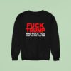 Fck Trump And Fck You For Voting For Him Sweatshirt
