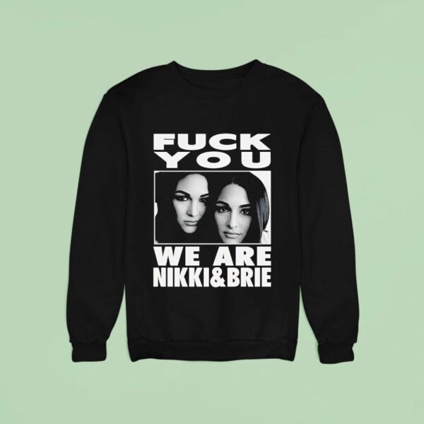 Fck You We Are Nikki And Brie Sweatshirt