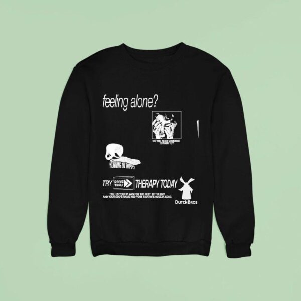 Feeling Alone Try Drive Thru Therapy Today Do You Need Someone To Talk To Sweatshirt