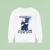 Feeling Warm I Got You Sweatshirt
