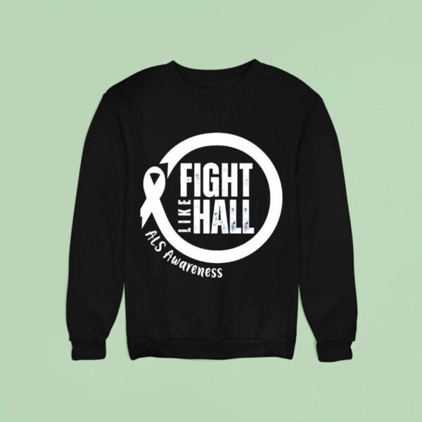 Fight Like Hall Als Awareness Sweatshirt