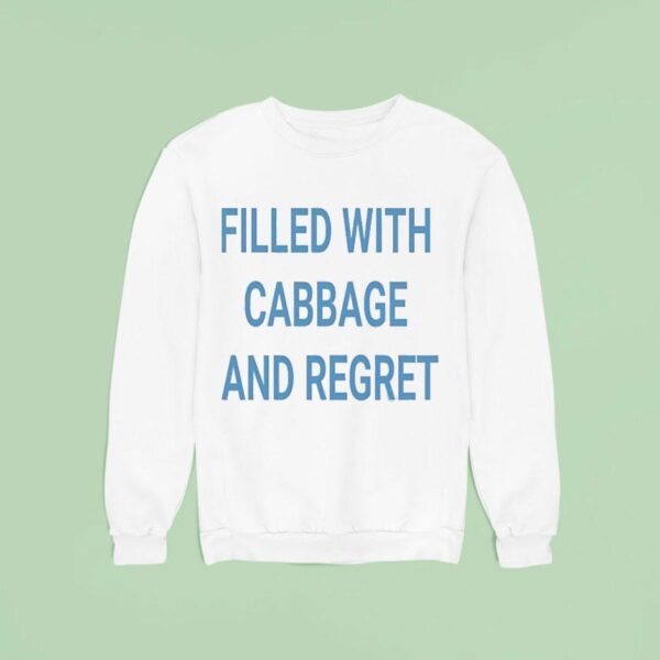 Filled With Cabbage And Regre Sweatshirt