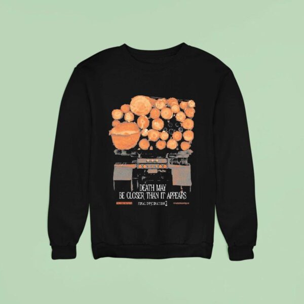 Final Destination Death May Be Closer Than It Appears Truck Sweatshirt