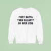First Katya Then Hillary So Over Sweatshirt