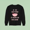 Fitmunchiez If Its Not Pink It Won T Be The Same Bowl Sweatshirt