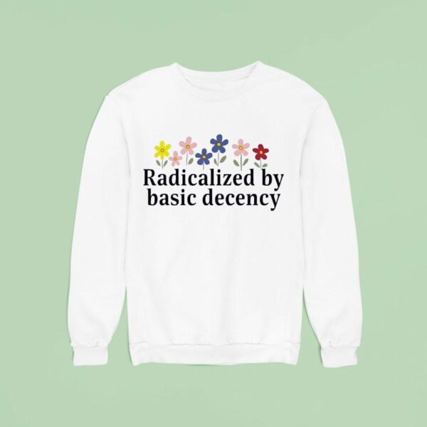 Floral Retro Radicalized By Basic Decency Sweatshirt
