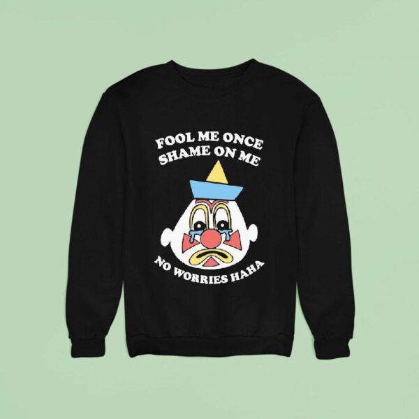 Fool Me Once Shame On Me No Worries Haha Clown Sweatshirt