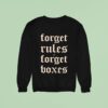 Forget Rules Forget Boxes Sweatshirt
