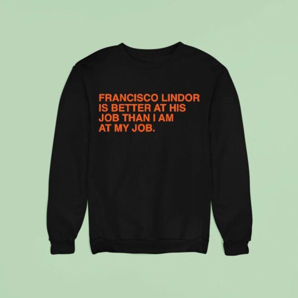 Francisco Lindor Is Better At His Job Than I Am At My Job New York Mets Sweatshirt