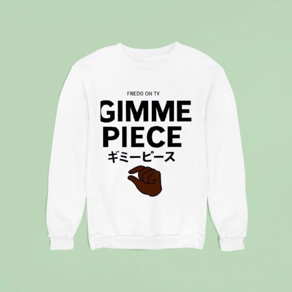 Fredo On Tv Gimme Piece Sweatshirt