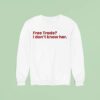 Free Trade I Don T Know Her Sweatshirt