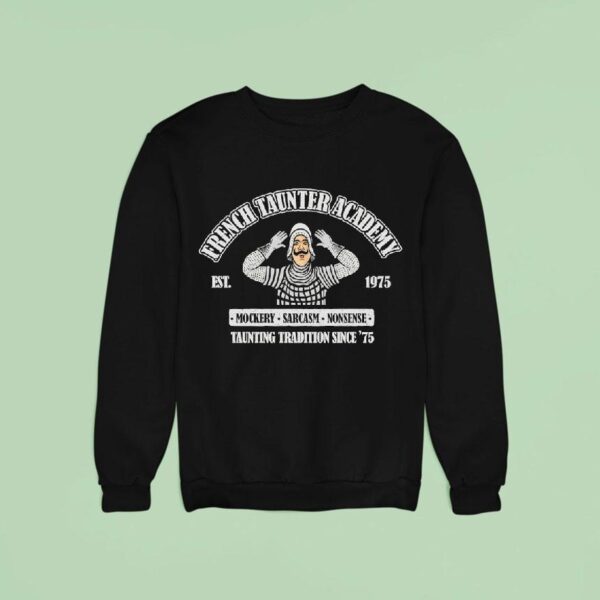French Taunter Academy Mockery Sarcasm Nonsense Taunting Tradition Since Sweatshirt