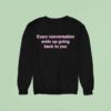 Freya Skye Every Conversation Ends Up Going Back To You Sweatshirt