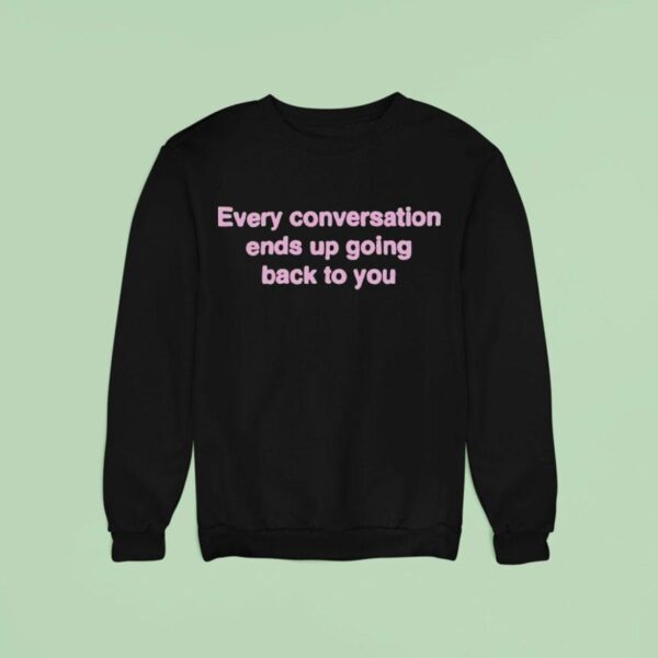 Freya Skye Every Conversation Ends Up Going Back To You Sweatshirt