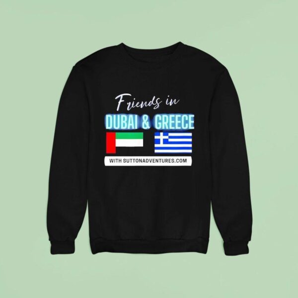 Friends In Dubai And Greece With Suttonadventures Sweatshirt