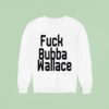 Fuck Bubba Wallace Sweatshirt