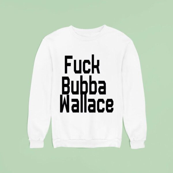 Fuck Bubba Wallace Sweatshirt