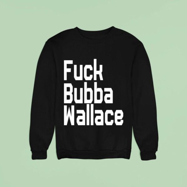 Fuck Bubba Wallace New Sweatshirt