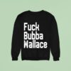 Fuck Bubba Wallace Sweatshirt